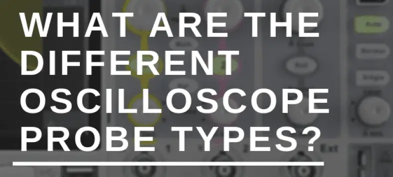 What are the different oscilloscope probe types? | HouseTechLab